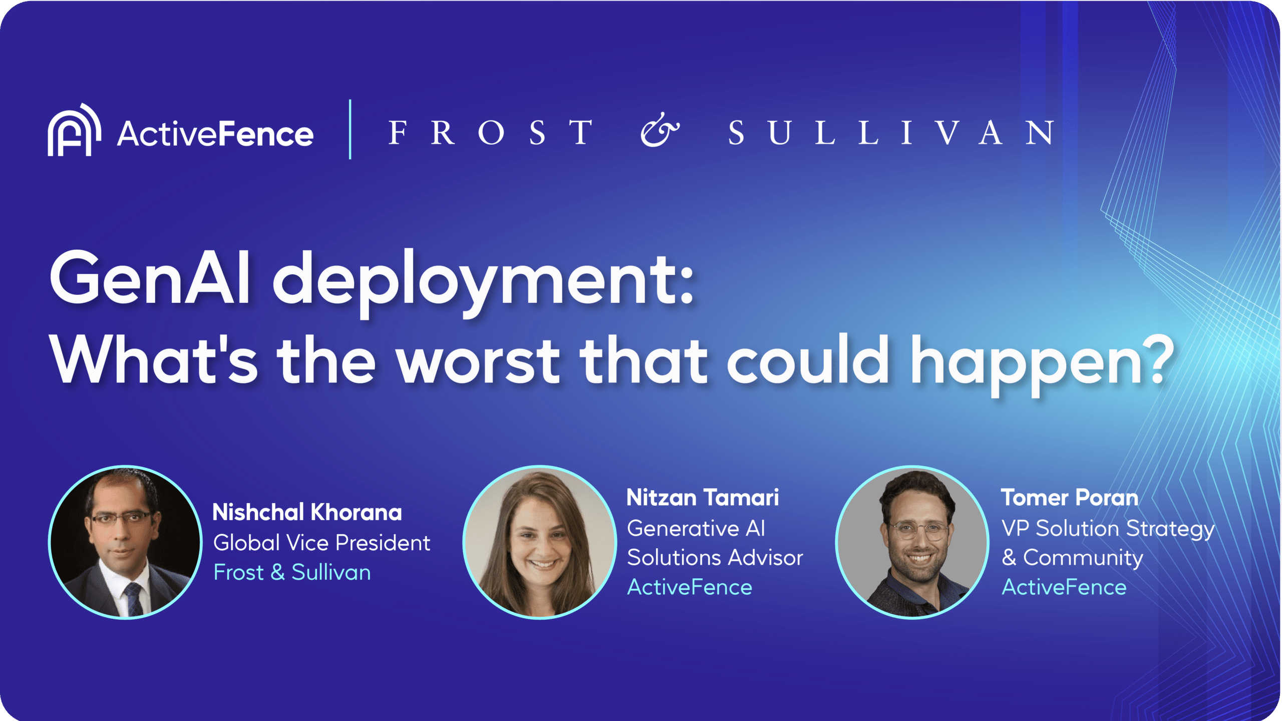 Webinar: GenAI Deployment - What's the Worst That Could Happen? Featuring Experts from Frost & Sullivan and ActiveFence